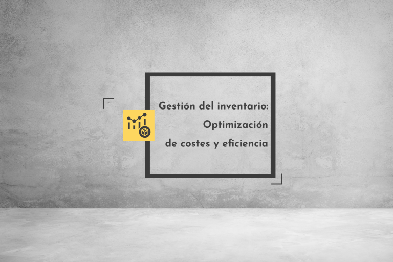 Lee más sobre el artículo Gestión del inventario: Optimización de costes y eficiencia