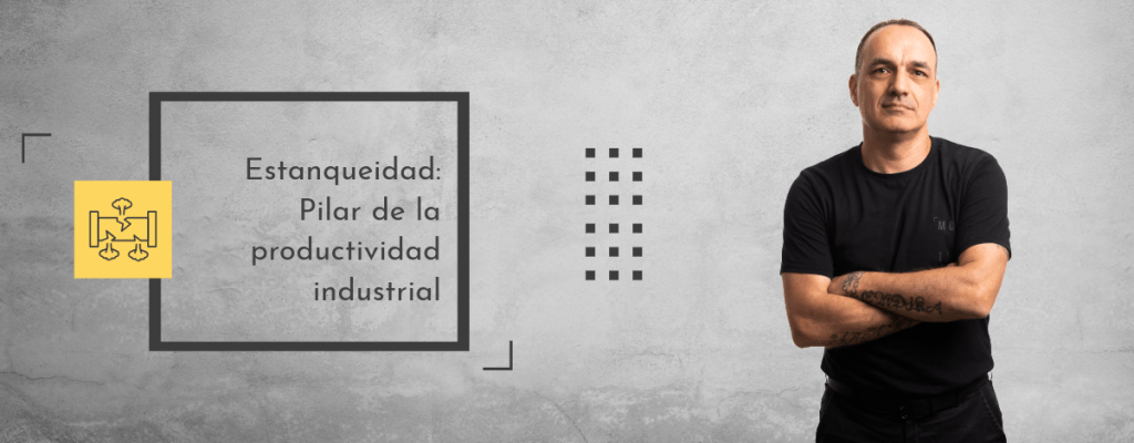 Estanqueidad: Pilar de la productividad industrial