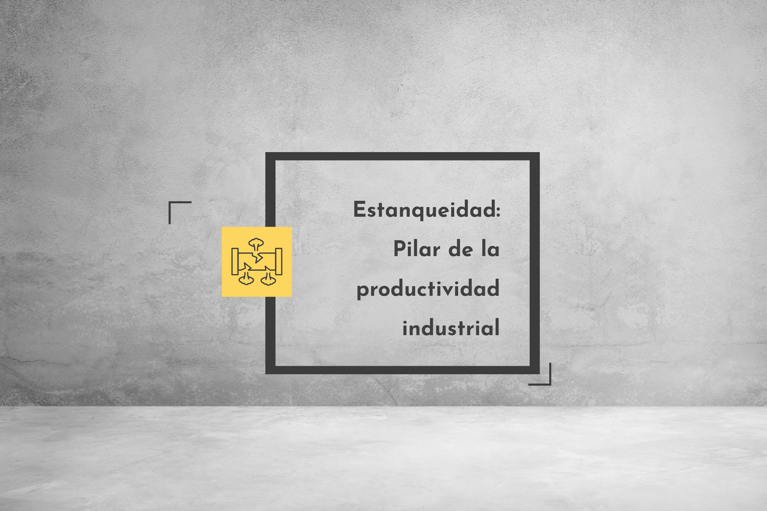 Lee más sobre el artículo Estanqueidad: Pilar de la productividad industrial
