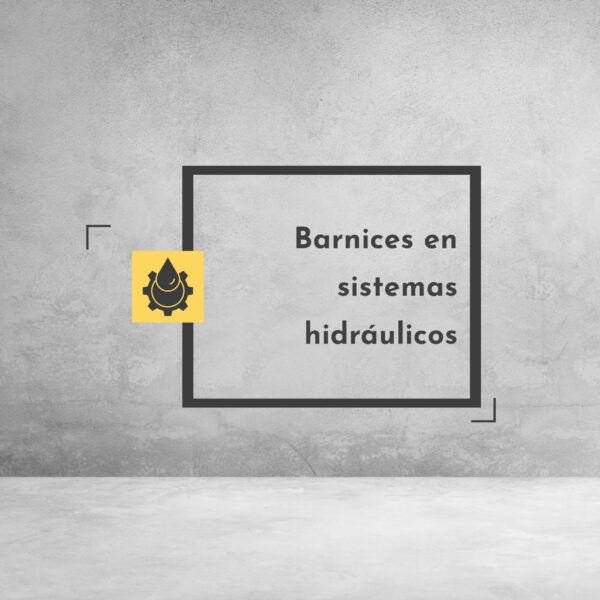 Barnices en sistemas hidráulicos