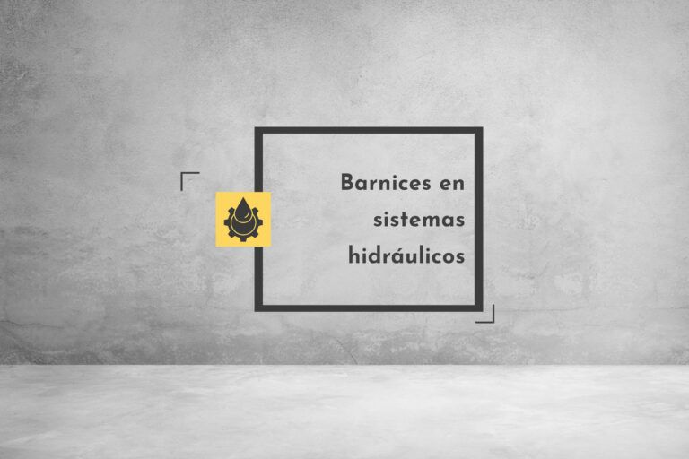 Lee más sobre el artículo Barnices en sistemas hidráulicos
