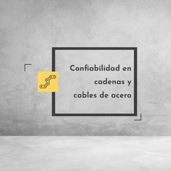 Confiabilidad en cadenas y cables de acero