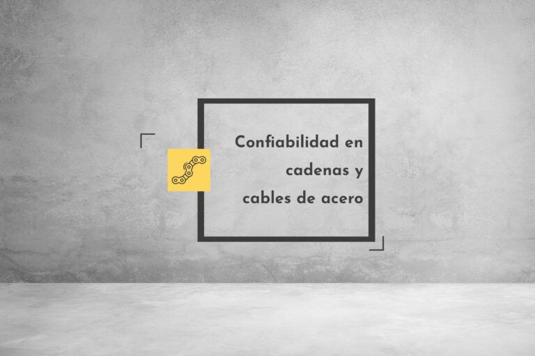 Lee más sobre el artículo Confiabilidad en cadenas y cables de acero