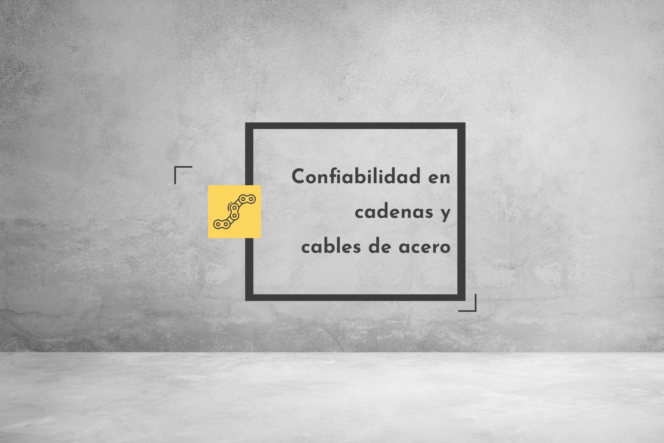 Lee más sobre el artículo Confiabilidad en cadenas y cables de acero